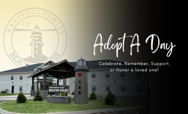 Adopt a day. Celebrate, remember, support or honor a loved one.
